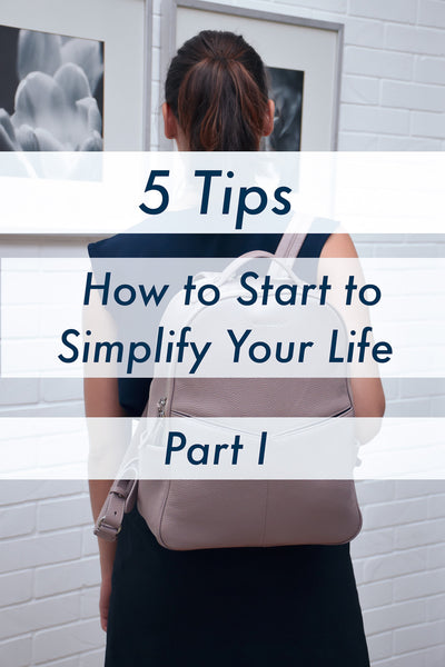 5 Tips on How to Start to Simplify Your Life - Part I